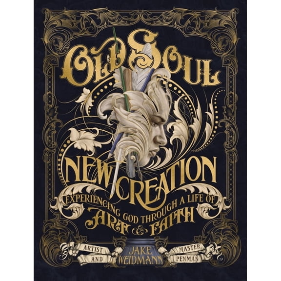 Old Soul, New Creation: Experiencing God Through a Life of Art and Faith, (Hardcover)
