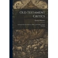 thumbnail image 1 of Old Testament Critics : An Inquiry Into the Character, Effect, and Validity of Their Teaching (Paperback), 1 of 1