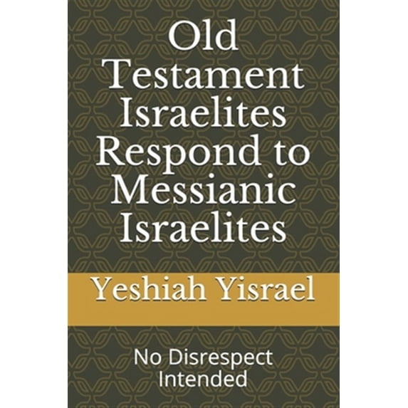 Old Testament Israelites Respond to Messianic Israelites: No Disrespect Intended