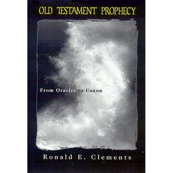 Old Testament Prophecy: From Oracles to Canon (Paperback)