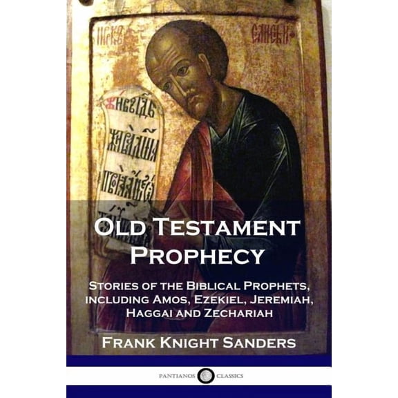 Old Testament Prophecy: Stories of the Biblical Prophets, including Amos, Ezekiel, Jeremiah, Haggai and Zechariah (Paperback)