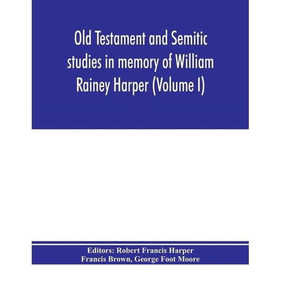 Old Testament and Semitic studies in memory of William Rainey Harper (Volume I), (Paperback)