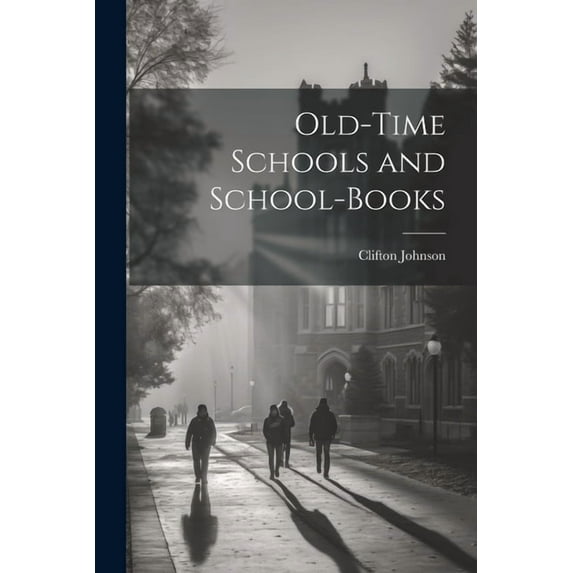 Old-Time Schools and School-Books (Paperback)
