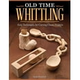 thumbnail image 1 of Old Time Whittling: Easy Techniques for Carving Classic Projects, (Paperback), 1 of 1
