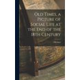 thumbnail image 1 of Old Times, a Picture of Social Life at the End of the 18th Century (Hardcover), 1 of 1