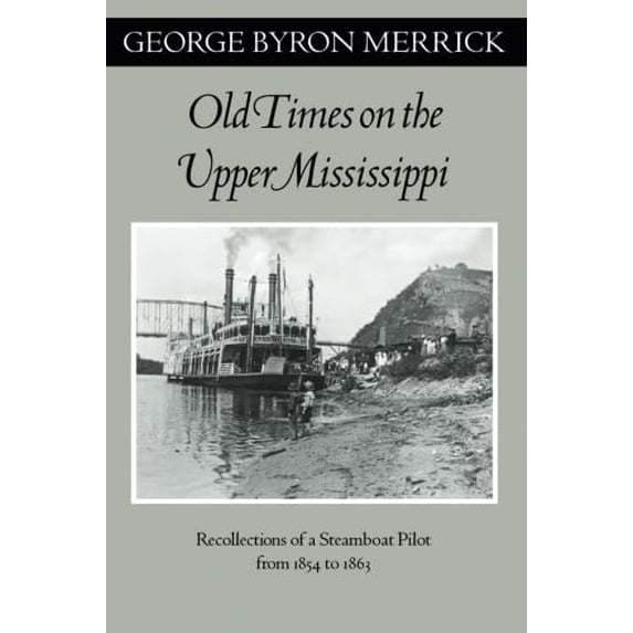 Pre-Owned Old Times on the Upper Mississippi: Recollections of a Steamboat Pilot from 1854 to 1863 (Paperback) 0816639434 9780816639434