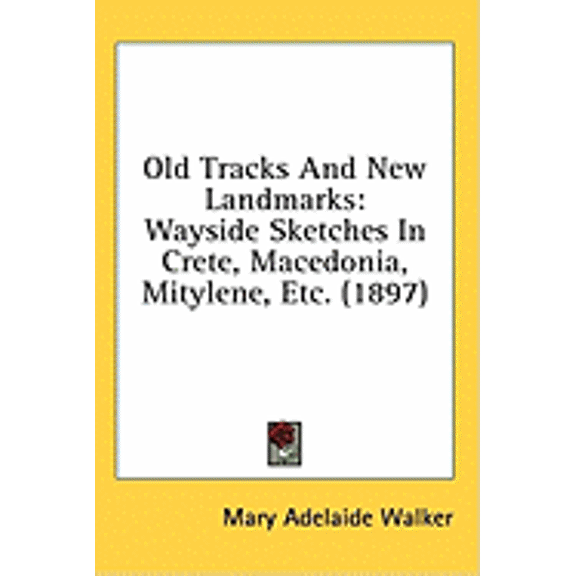 Old Tracks And New Landmarks : Wayside Sketches In Crete, Macedonia, Mitylene, Etc. (1897) (Hardcover)