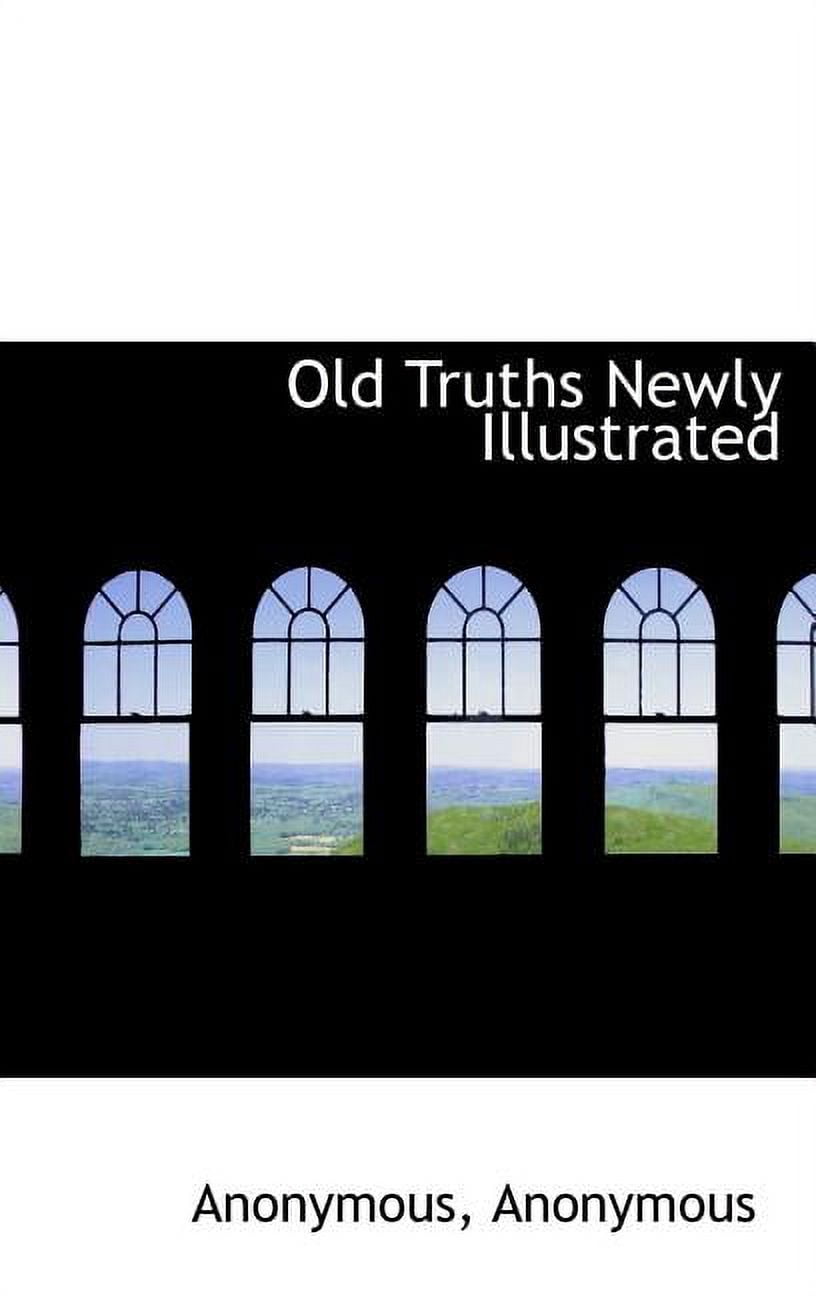 Old Truths Newly Illustrated (Hardcover)