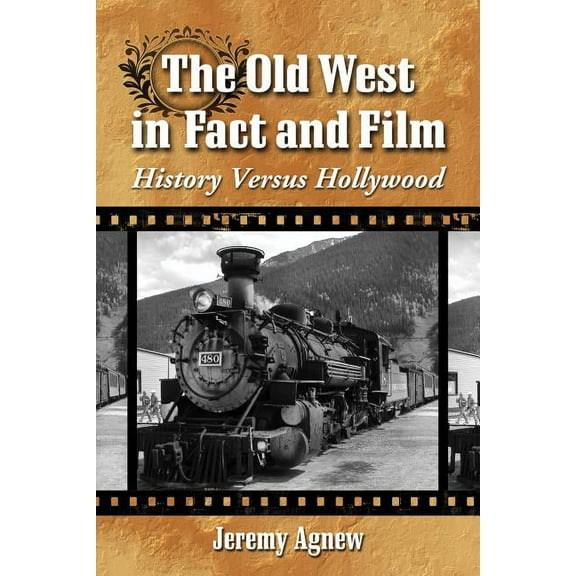 The Old West in Fact and Film: History Versus Hollywood, (Paperback)