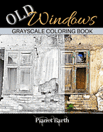 Old Windows Grayscale Coloring Book: Adult Coloring Book with Old Rustic Walls and Windows., (Paperback)
