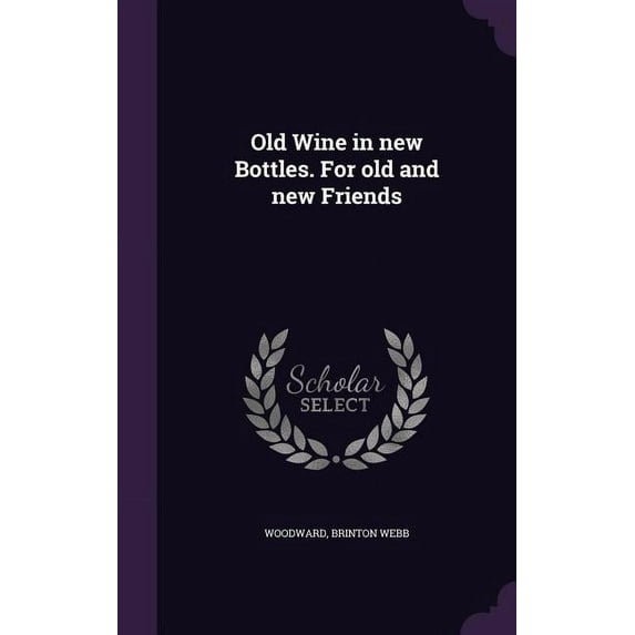 Old Wine in new Bottles. For old and new Friends (Hardcover)