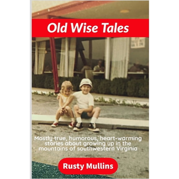 Old Wise Tales Old Wise Tales: Mostly true, humorous, heart-warming stories about growing up in the southwestern Virginia mountains, Book 1, (Paperback)
