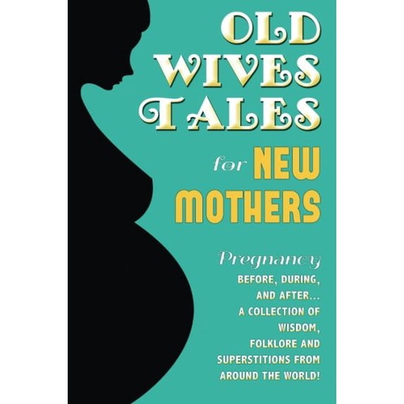Pre-Owned Old Wives Tales For New Mothers: Pregnancy...before, during, and after. A collection of wisdom, folklore and superstitions from around the world! Paperback