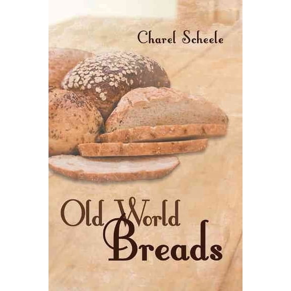 Old World Breads (Paperback) by Charel Scheele