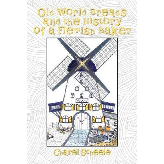 Old World Breads and the History of a Flemish Baker (Paperback) by Charel Scheele