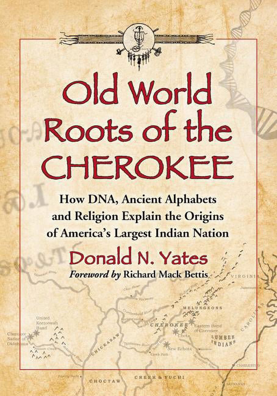 Old World Roots of the Cherokee: How Dna, Ancient Alphabets and ...