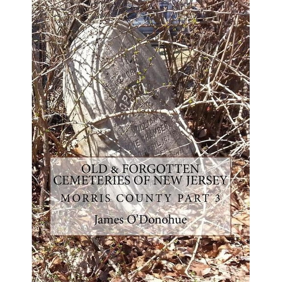 Old and Forgotten Cemeteries of New Jersey: Morris County Part 3, (Paperback)