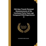 Old-time Travel; Personal Reminiscences of the Continent Forty Years ago Compared With Experiences O Hardcover 0530725231 9780530725239 Alexander Innes Shand