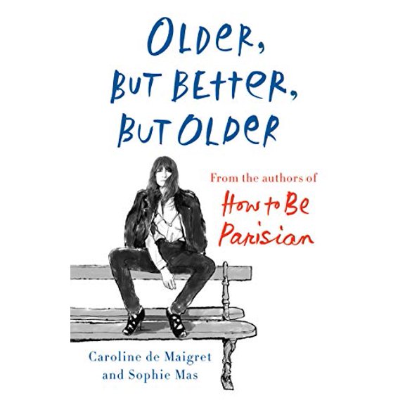 Pre-Owned Older, But Better, But Older: From the Authors of How to Be Parisian Wherever You Are (Hardcover) 0385544863 9780385544863