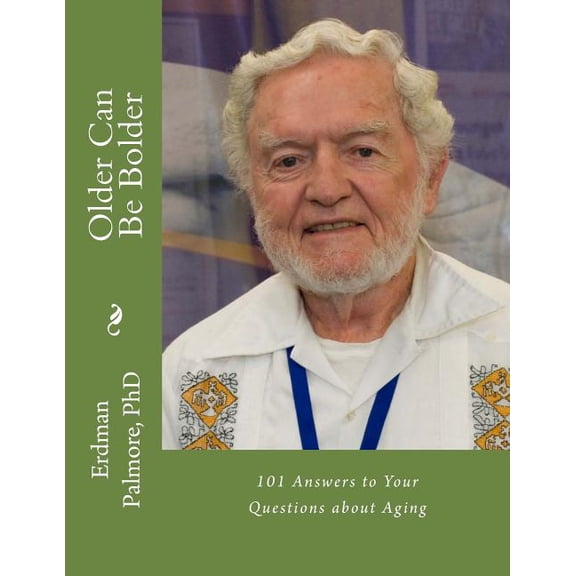 Older Can Be Bolder: 101 Answers to Your Questions about Aging, (Paperback)