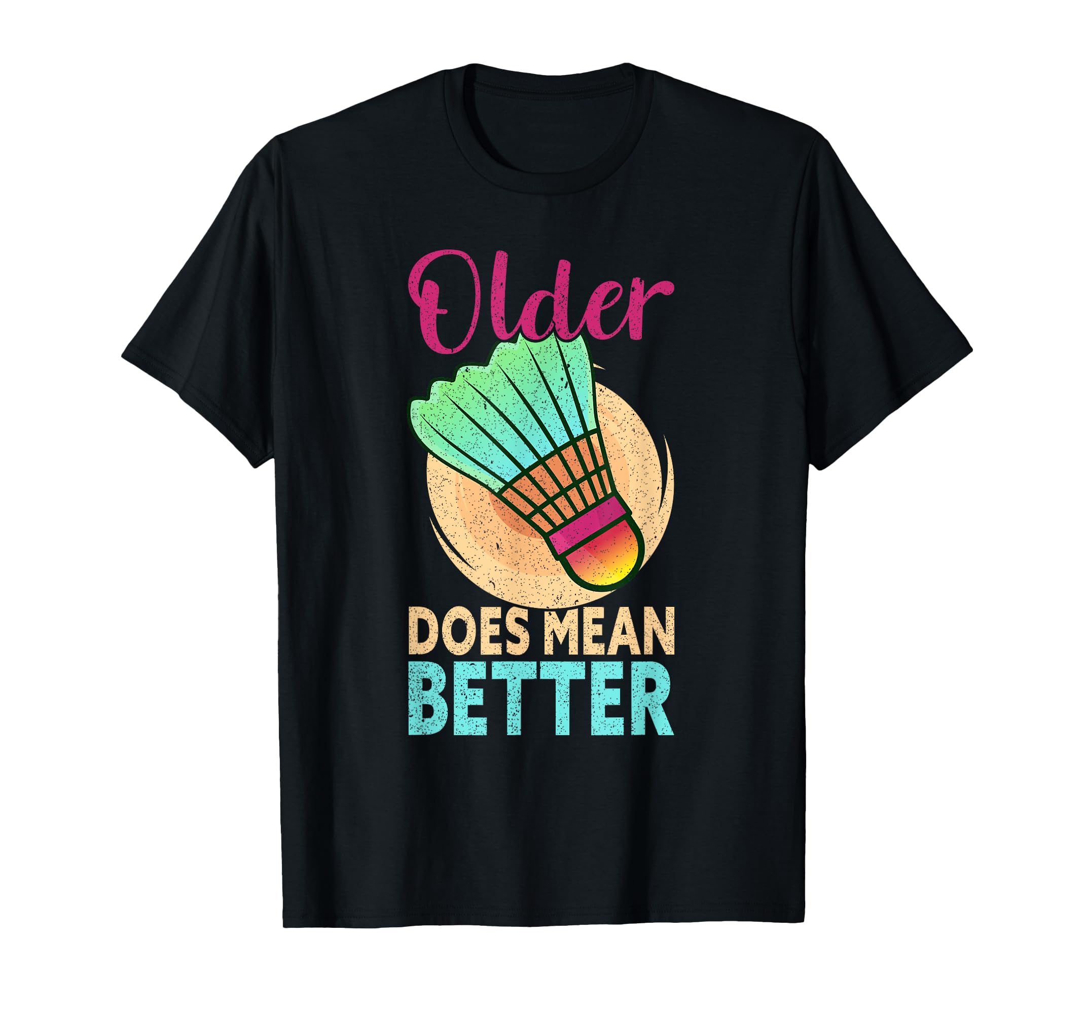 Older Does Mean Better Birthday Funny Badminton TShirt