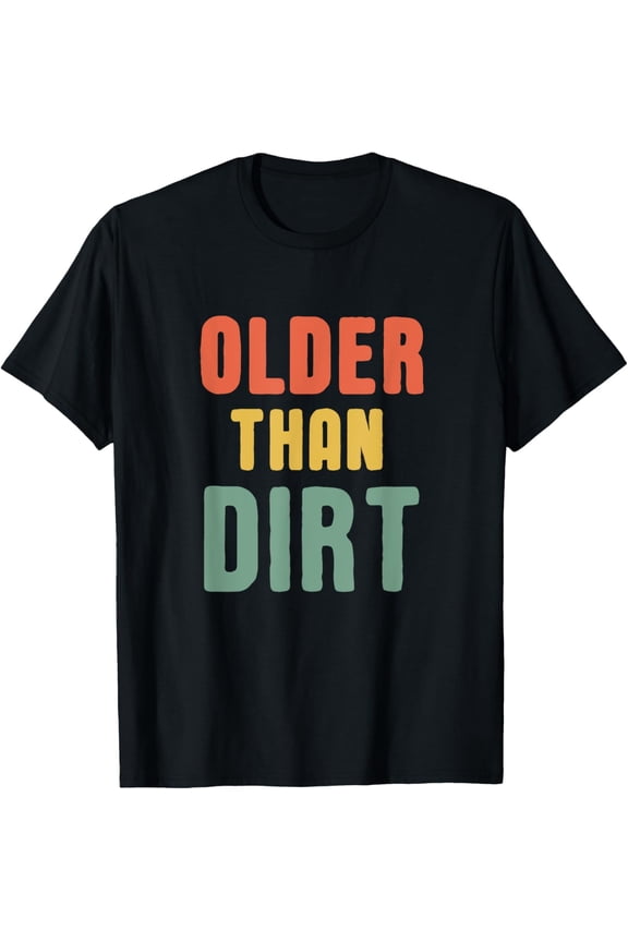 Older Than Dirt, Senior Citizen Funny Vintage TShirt T-ShirtPure cotton short-sleeved shirts for both men and women
