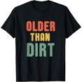 thumbnail image 1 of Older Than Dirt, Senior Citizen Funny Vintage TShirt T-Shirt, 1 of 4