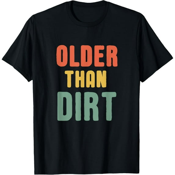 Older Than Dirt, Senior Citizen Funny Vintage TShirt T-Shirt