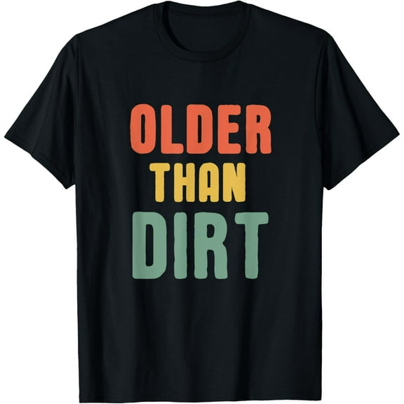 Older Than Dirt, Senior Citizen Funny Vintage TShirt T-Shirt