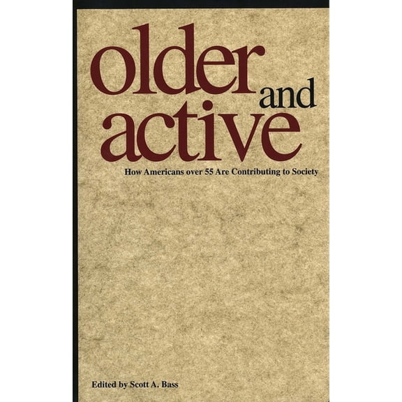Older and Active: How Americans Over 55 Are Contributing to Society, (Hardcover)