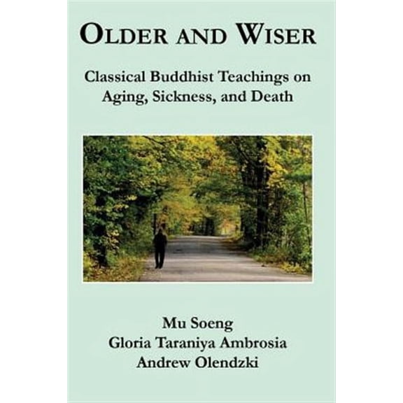 Older and Wiser : Classical Buddhist Teachings on Aging, Sickness, and Death