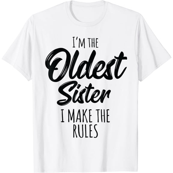Oldest Sister Shirt I Make The Rules Funny Matching Sibling T-Shirt