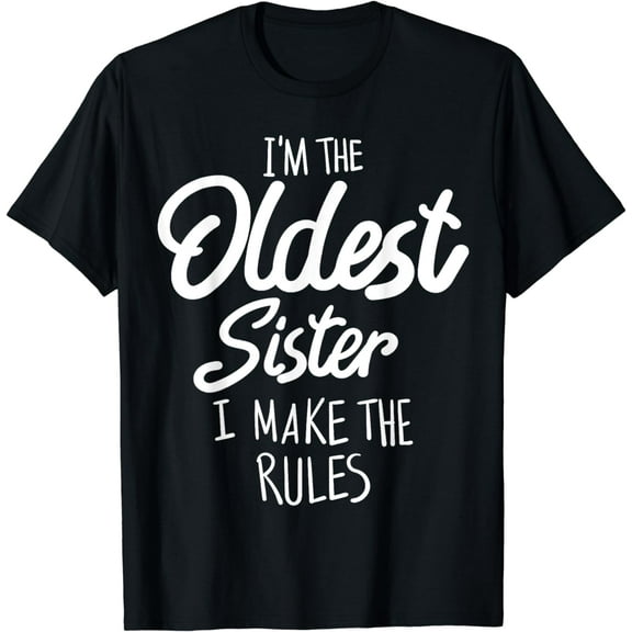 Oldest Sister Shirt I Make The Rules Funny Matching Sibling T-Shirt
