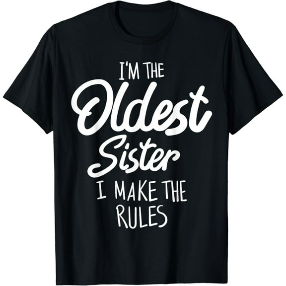 Oldest Sister Shirt I Make The Rules Funny Matching Sibling T-Shirt