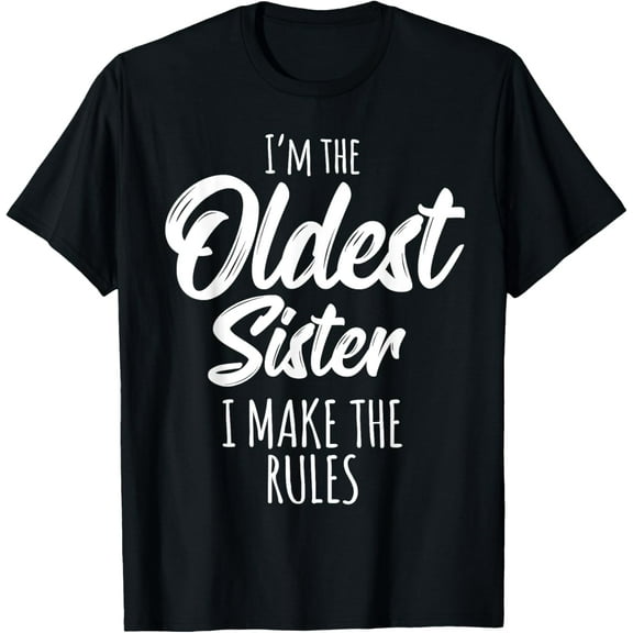 Oldest Sister Shirt I Make The Rules Funny Matching Sister T-Shirt100% cotton
