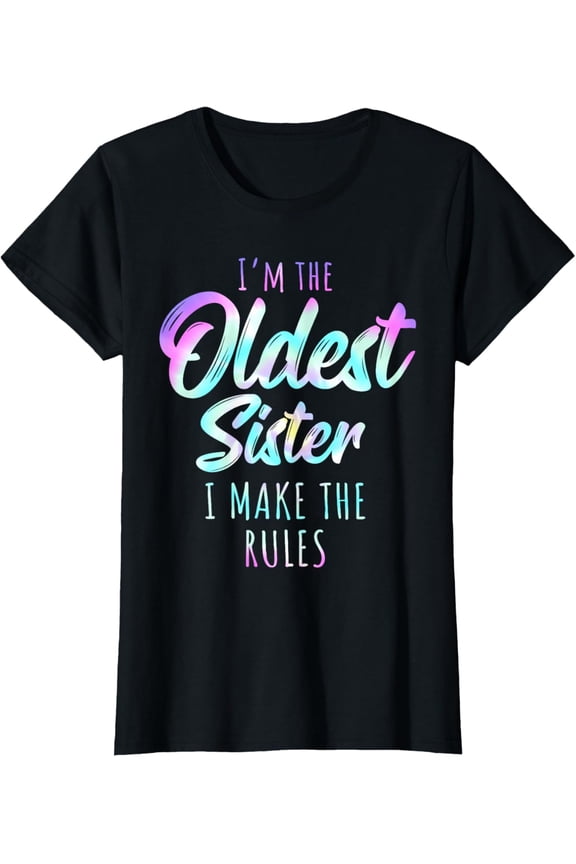Oldest Sister Shirt I Make The Rules Funny Matching Sisters T-Shirt