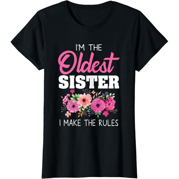 Oldest Sister Shirt I Make The Rules Sister Matching T-Shirt