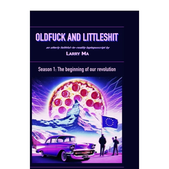 Oldfuck and Littleshit Oldfuck and Littleshit: Season 1 - The Beginning of our Revolution, Book 1, (Paperback)