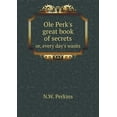 thumbnail image 1 of Ole Perk's great book of secrets or, every day's wants (Paperback), 1 of 1