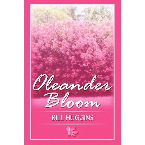 Oleander Bloom (Paperback) by Bill Huggins