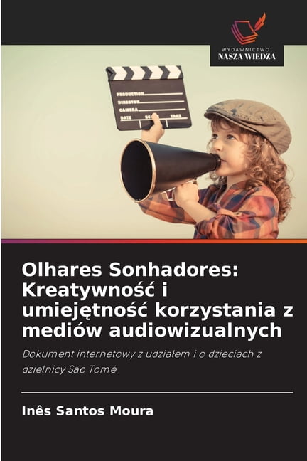 Olhares Sonhadores: Kreatywnośc i umiejętnośc korzystania z mediÃ³w audiowizualnych, (Paperback)