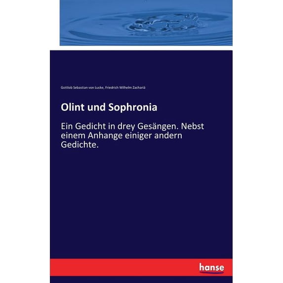 Olint und Sophronia: Ein Gedicht in drey Gesängen. Nebst einem Anhange einiger andern Gedichte., (Paperback)