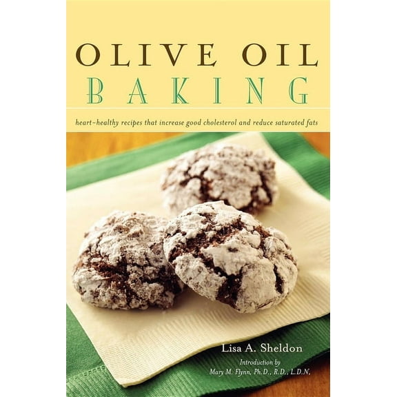 Olive Oil Baking: Heart-Healthy Recipes That Increase Good Cholesterol and Reduce Saturated Fats, (Hardcover)