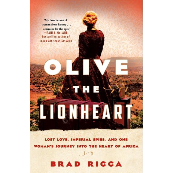 Olive the Lionheart: Lost Love, Imperial Spies, and One Woman's Journey Into the Heart of Africa, (Paperback)
