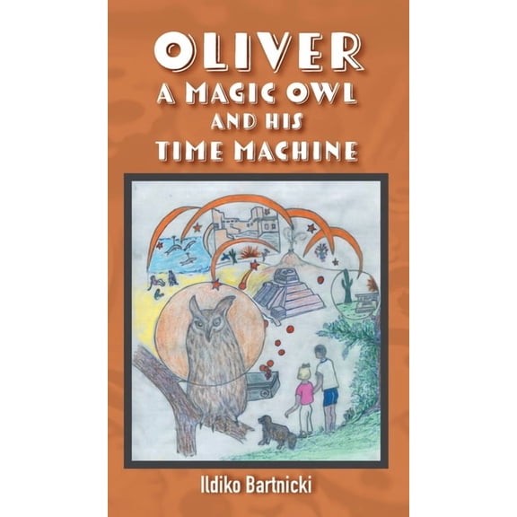 Oliver: A Magic Owl and His Time Machine, (Hardcover)
