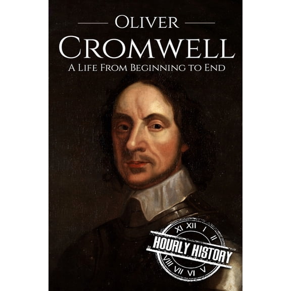 Oliver Cromwell: A Life from Beginning to End