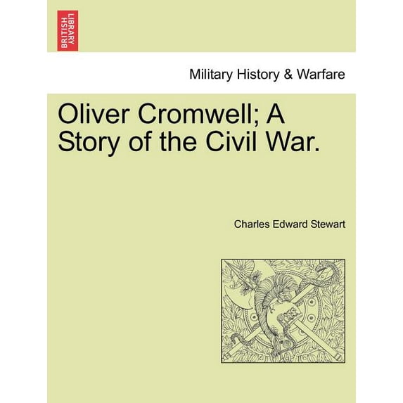 Oliver Cromwell; A Story of the Civil War. Volume II (Paperback)