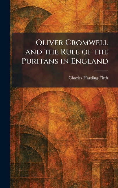 Oliver Cromwell and the Rule of the Puritans in England, (Hardcover)
