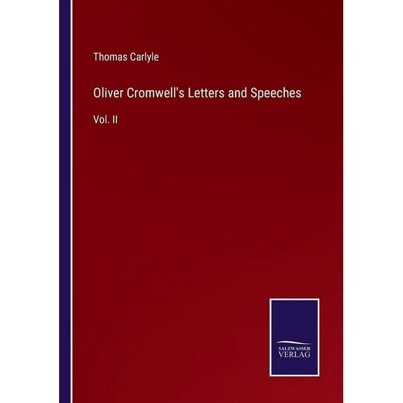 Oliver Cromwell's Letters and Speeches:Vol. II