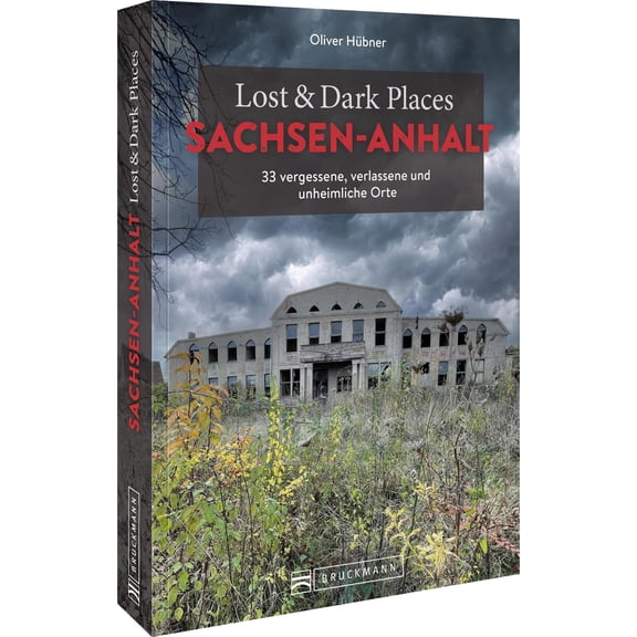 Hubner, O Lost & Dark Places Sachsen-Anhalt: 33 vergessene, verlassene und unheimli (Paperback)